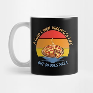 They say a good laugh prolonges life, but so does pizza Mug